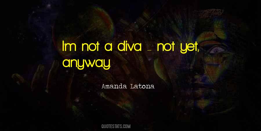 I Am A Diva Quotes #402458