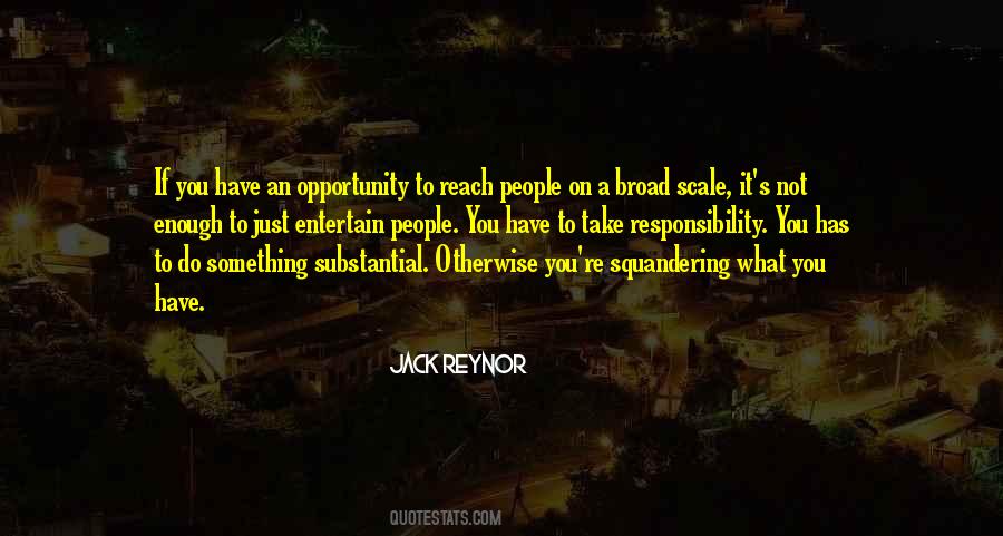 With Opportunity Comes Responsibility Quotes #597094