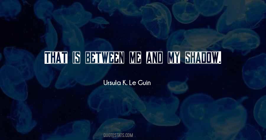 Me And My Shadow Quotes #1826734