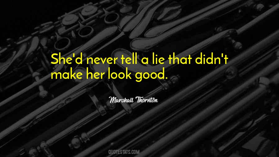 You Never Lie To Me Quotes #157525