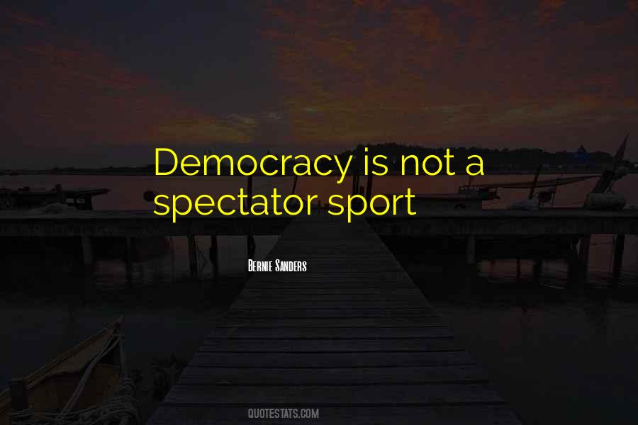 Democracy Is Not A Spectator Sport Quotes #1591654