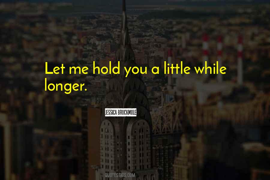 Let Me Hold You Quotes #1706191