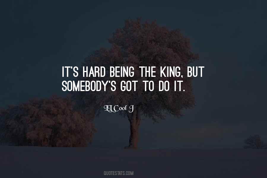 Being The King Quotes #999465