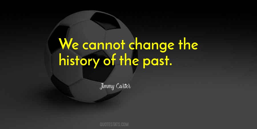 We Cannot Change The Past Quotes #887875
