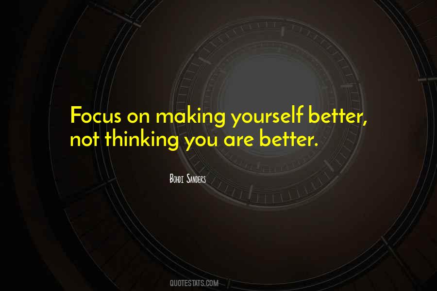 Focus On Making Yourself Better Quotes #602366