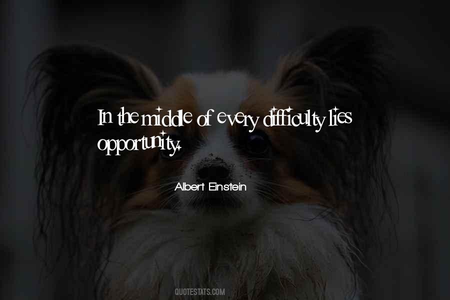 In The Middle Of Difficulty Lies Opportunity Quotes #875950 In The Middle Of Difficulty Lies Opportunity Quotes #875950