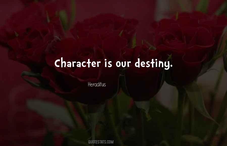 Character Is Destiny Quotes #1879027