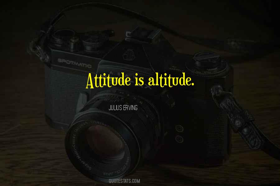 Altitude And Attitude Quotes #209136