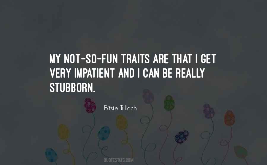 I Can Be Stubborn Quotes #106355