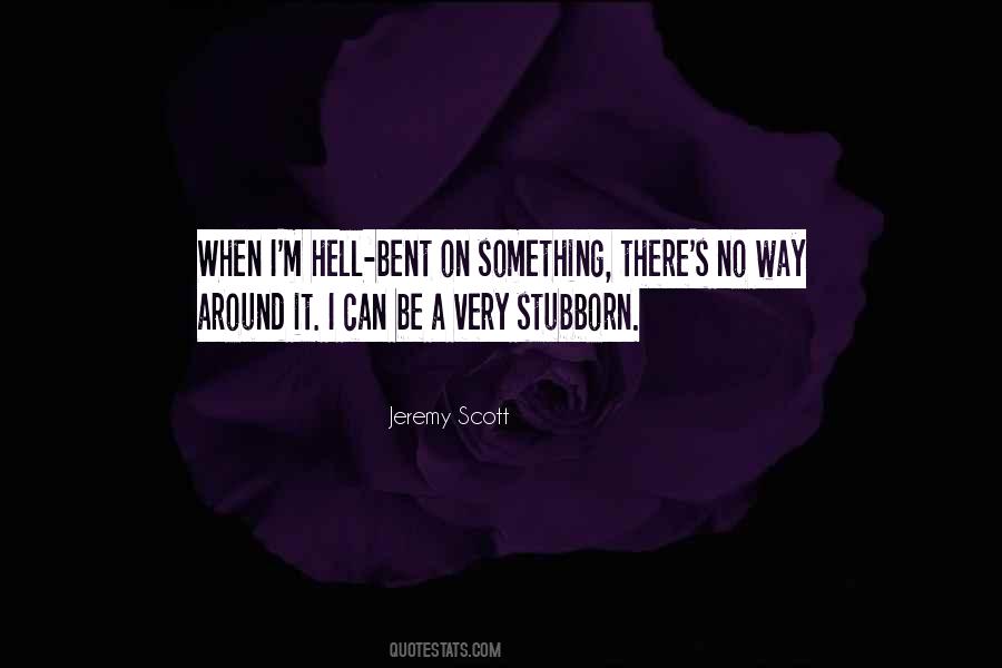 I Can Be Stubborn Quotes #1686427