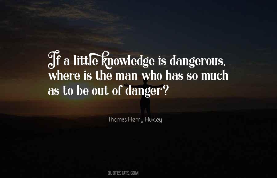 Knowledge Dangerous Quotes #1336152