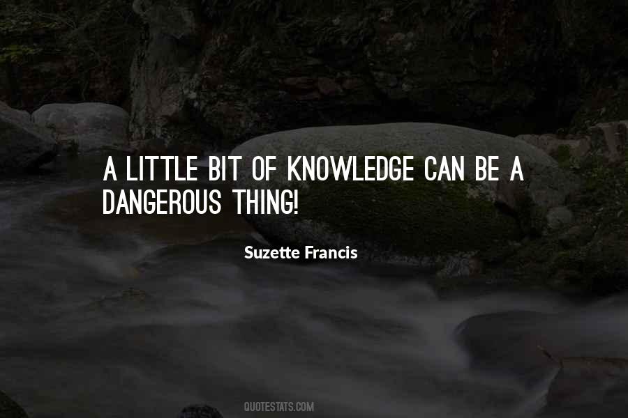 Knowledge Dangerous Quotes #758726