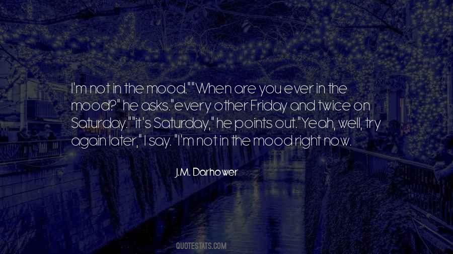 When You Are Not In The Mood Quotes #1376405