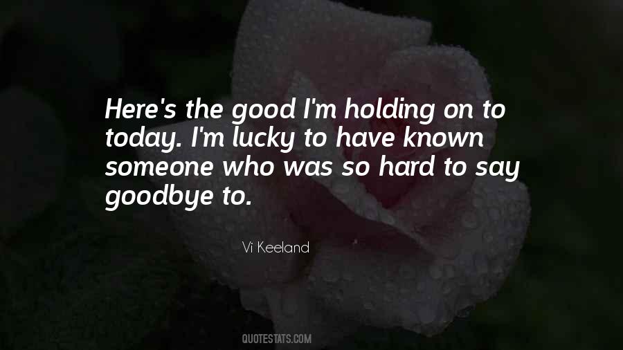I Have To Say Goodbye Quotes #1176964