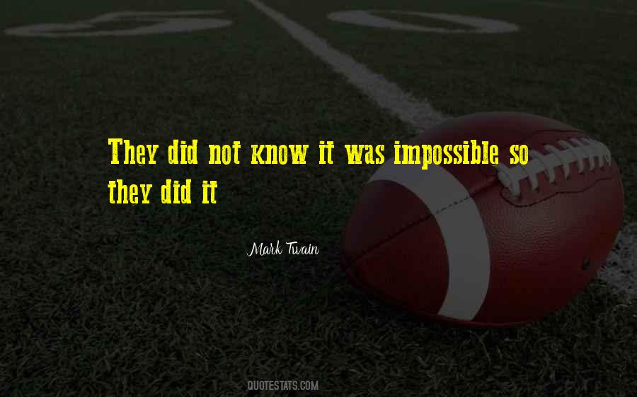 They Did Not Know It Was Impossible Quotes #1468595