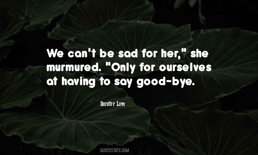 Good Bye My Love Quotes #224158