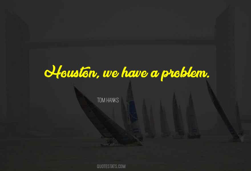 Houston Problem Quotes #719596
