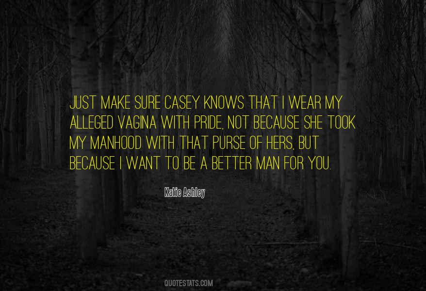 I Just Want To Be A Better Man Quotes #1729751