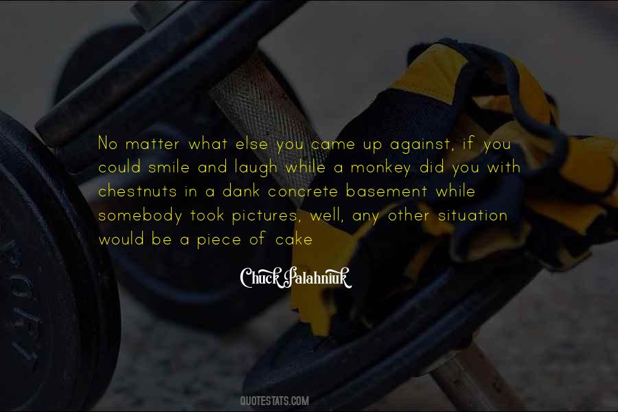 No Matter What Situation You Are In Quotes #315413