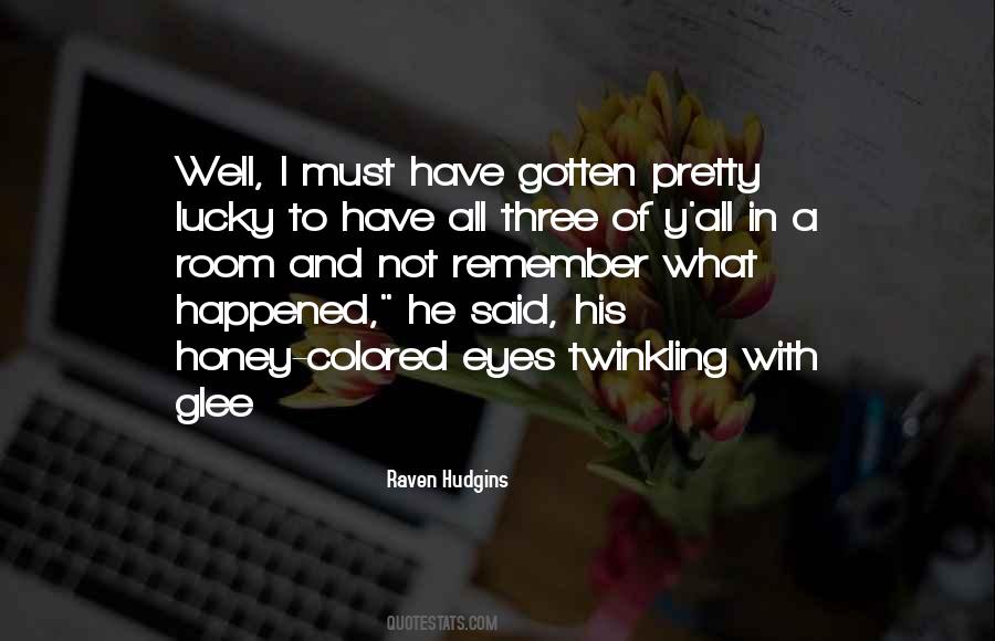 Remember How Lucky You Are Quotes #1279739