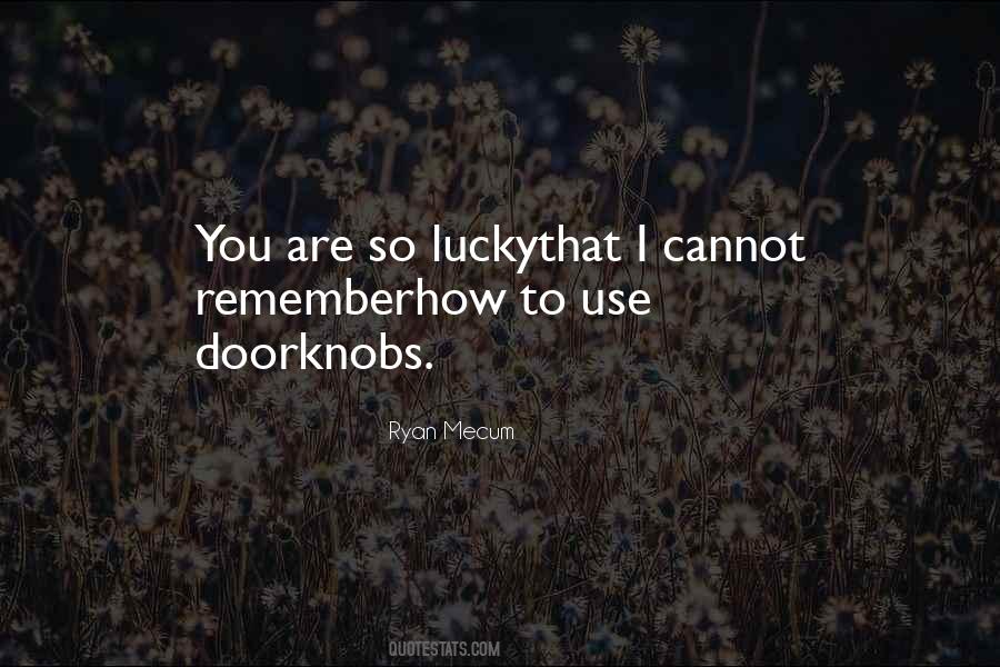 Remember How Lucky You Are Quotes #614819