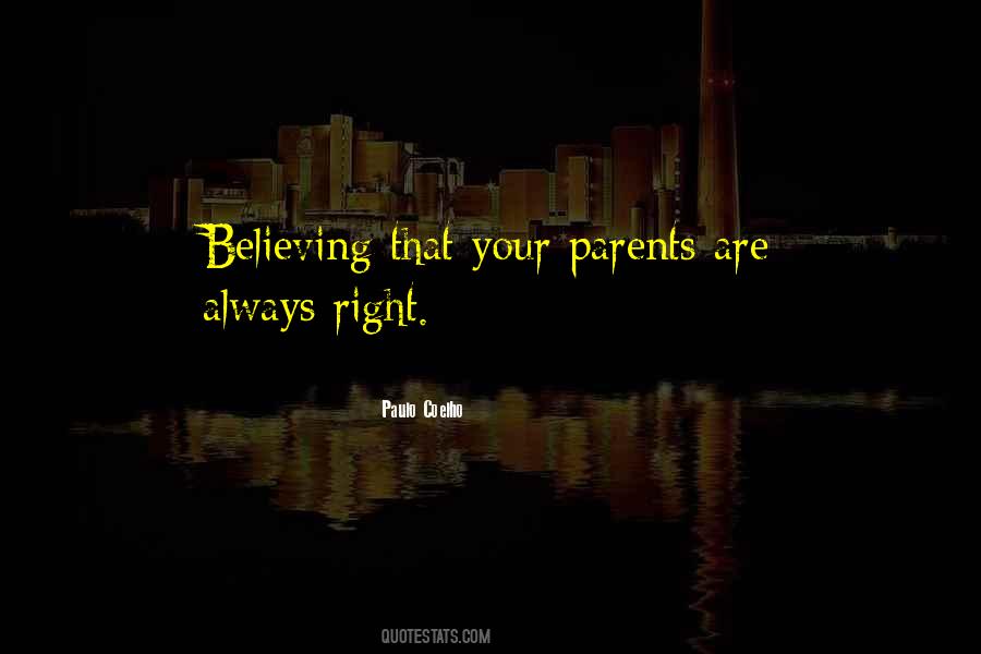 Parents Are Always Right Quotes #430550