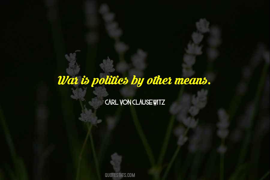 War Is Politics By Other Means Quotes #570056