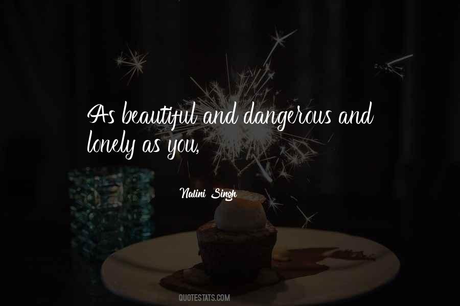 Beautiful And Dangerous Quotes #32585