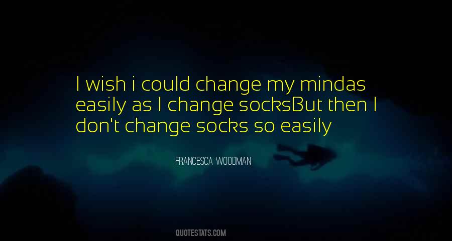 I Change My Mind Quotes #837052