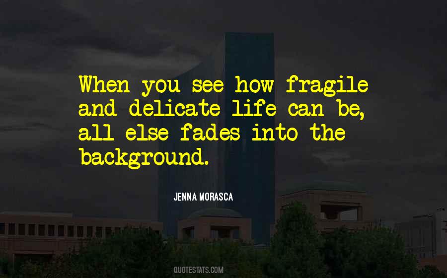 Quotes About How Fragile Life Can Be #1485175