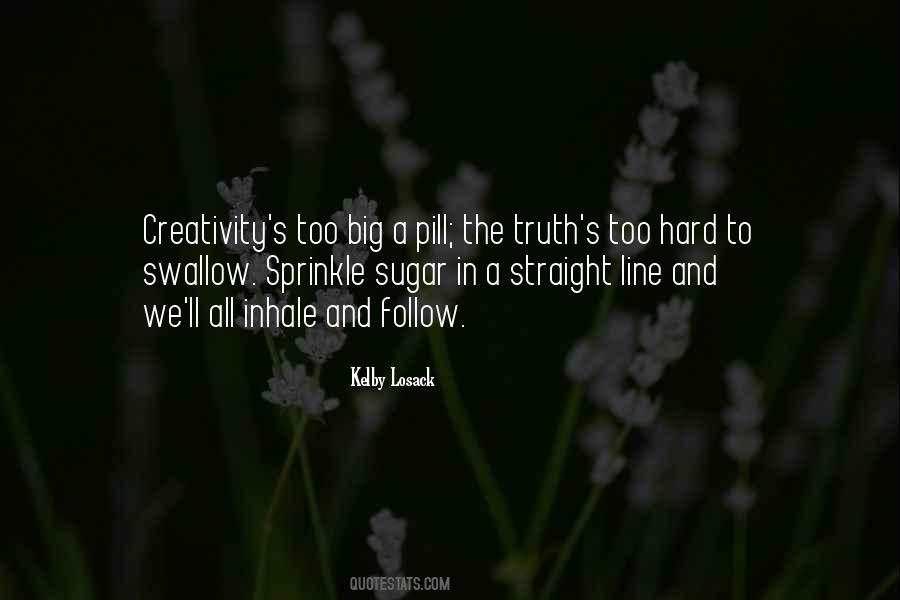 Truth Is A Hard Pill To Swallow Quotes #1401621