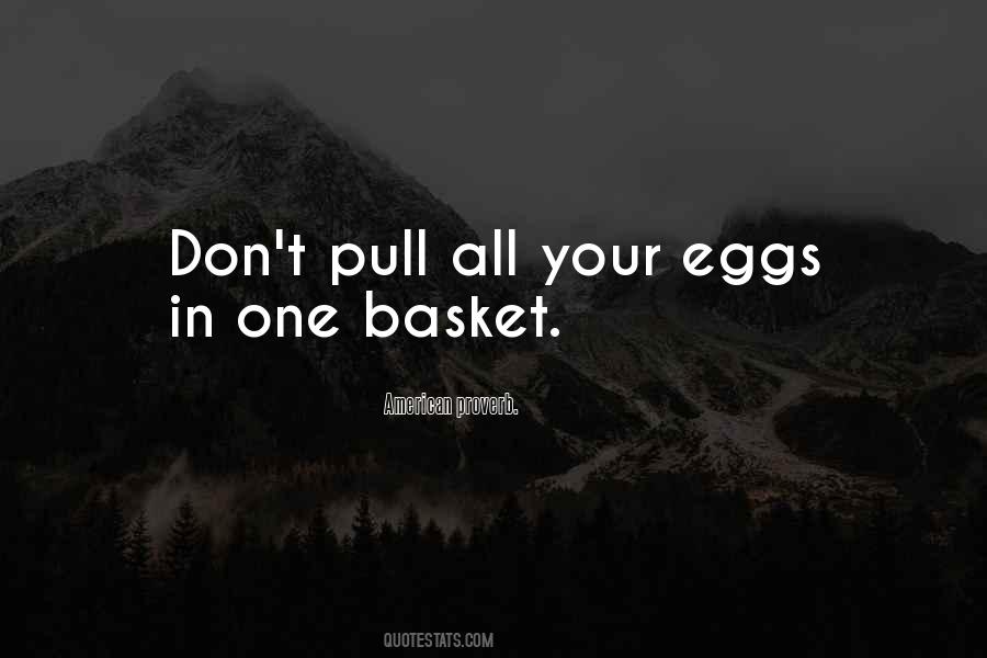 All Of Your Eggs In One Basket Quotes #1309590