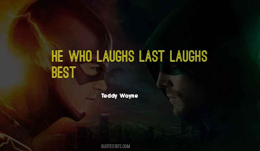 He Who Laughs Last Laughs Best Quotes #111551