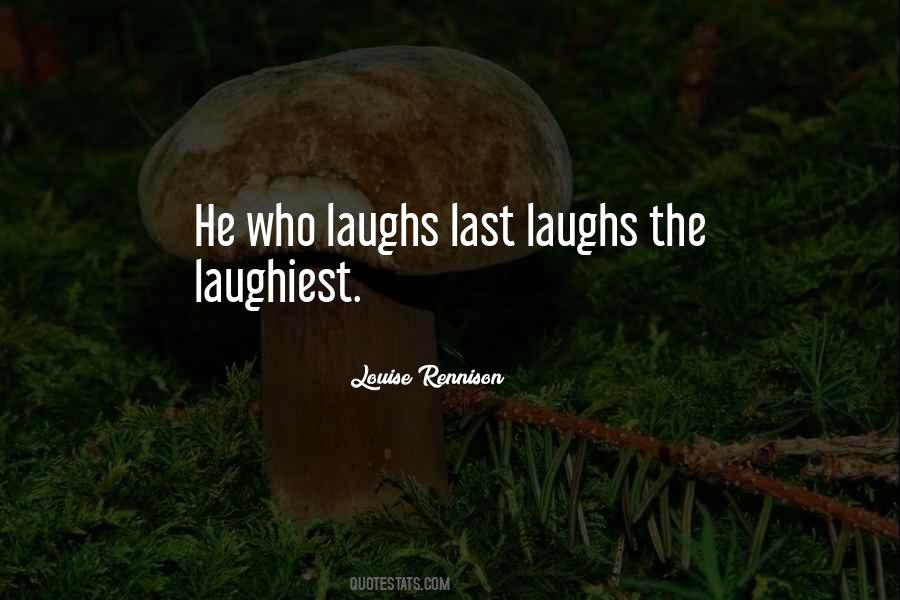 He Who Laughs Last Laughs Best Quotes #308712