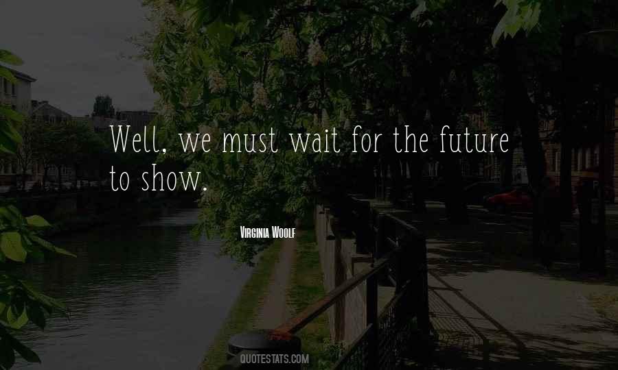 Wait For The Future Quotes #1341262