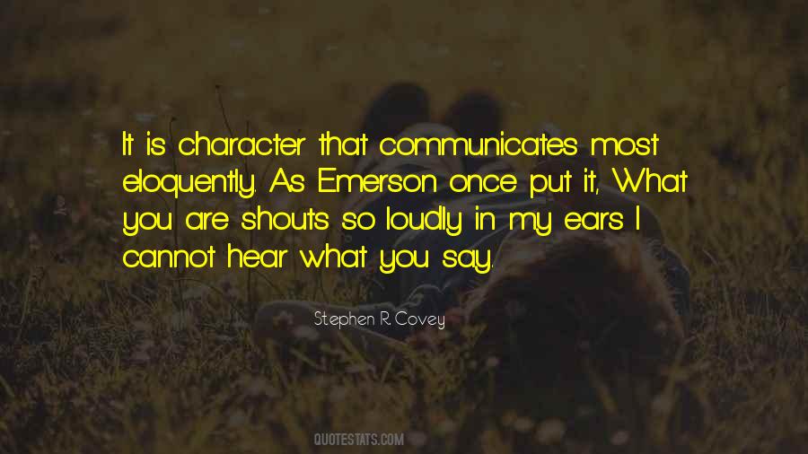 What You Are Shouts So Loudly Quotes #1783564