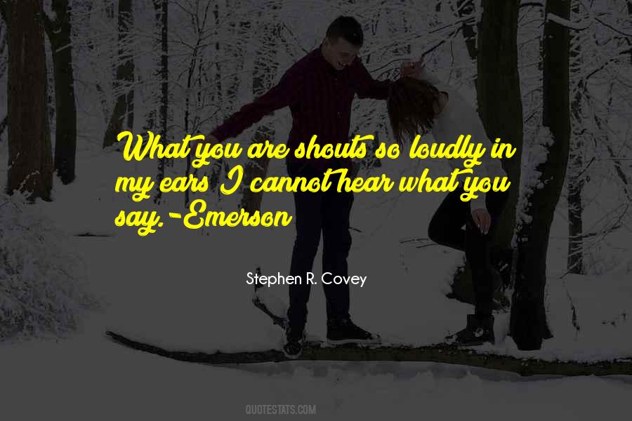 What You Are Shouts So Loudly Quotes #834840