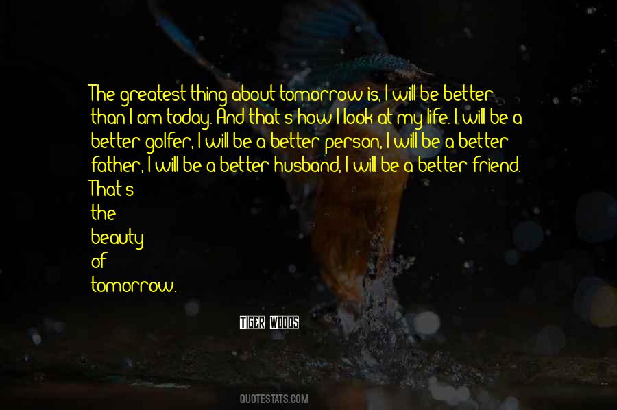 I Will Be A Better Husband Quotes #258068