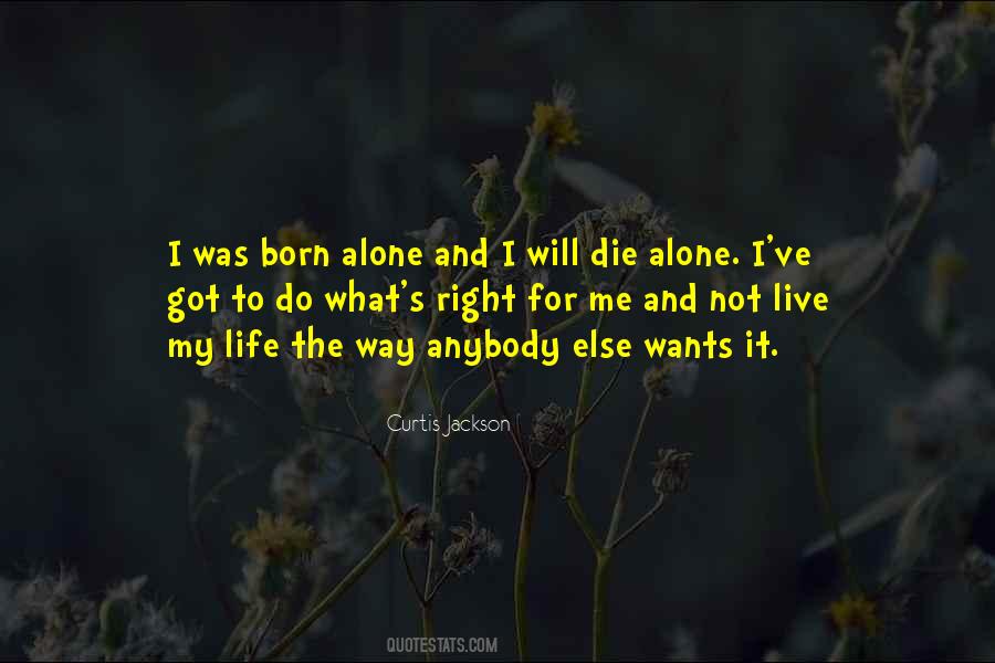 We Are Born Alone And We Die Alone Quotes #1301925