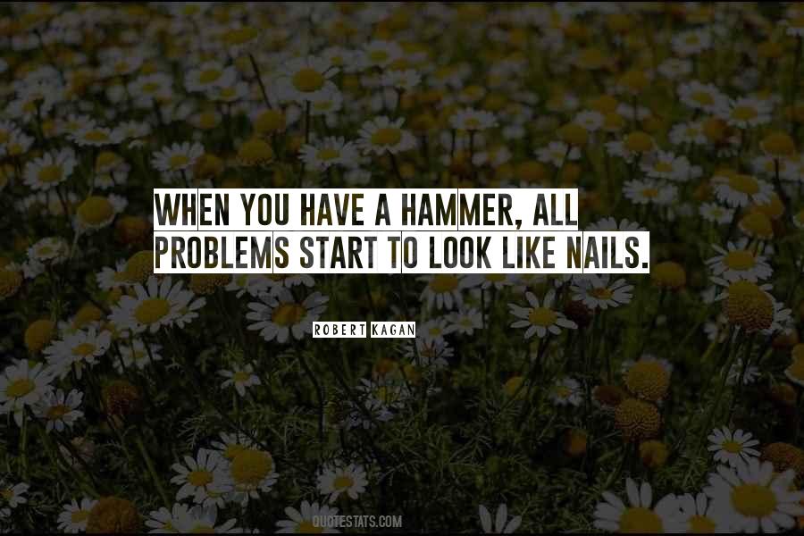 When You Have A Hammer Quotes #1325408