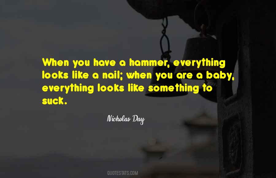 When You Have A Hammer Quotes #331973