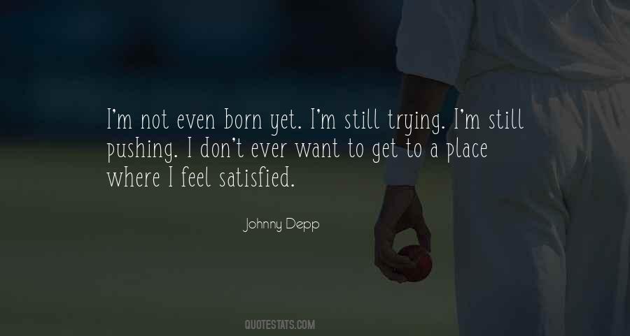 Still Not Satisfied Quotes #652285