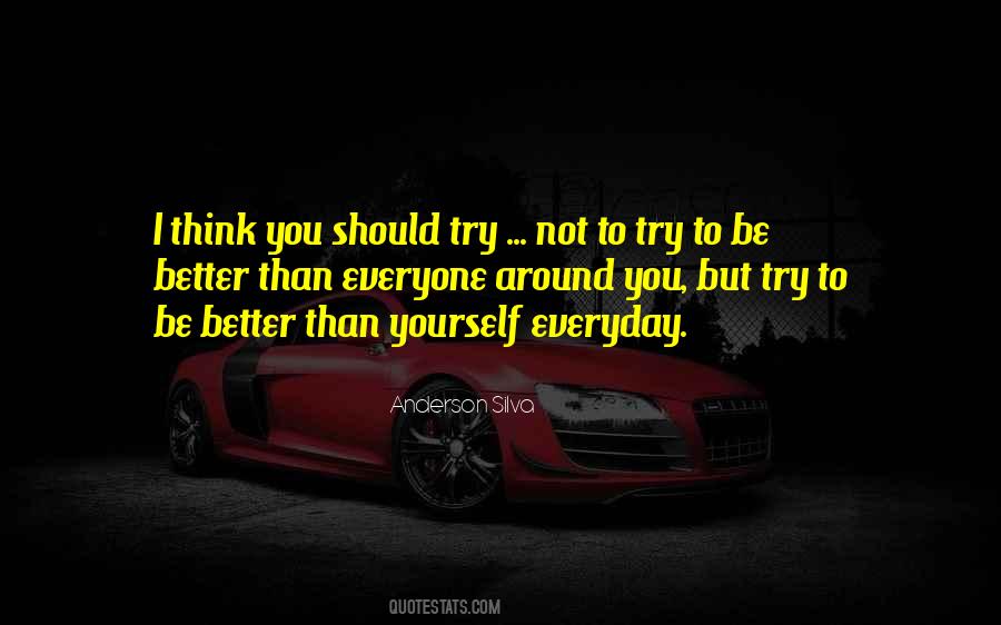 Try To Be Better Than Yourself Quotes #1666761