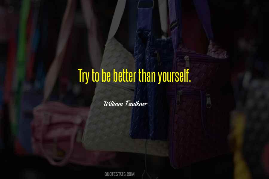 Try To Be Better Than Yourself Quotes #827171