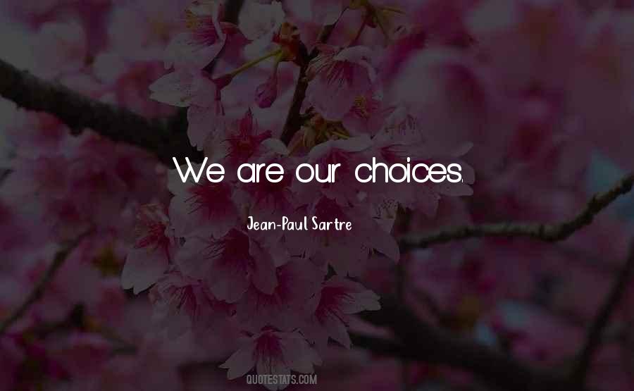 We Are Our Choices Quotes #1409176