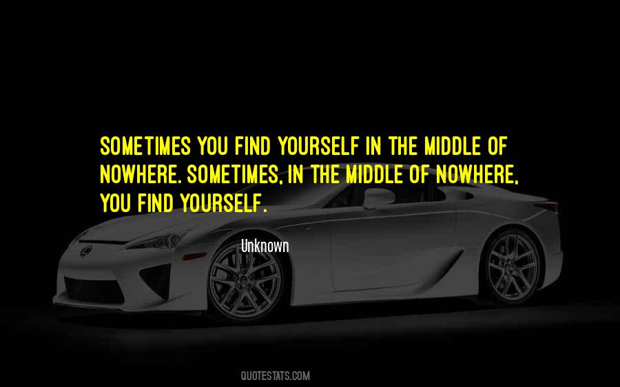 Sometimes You Find Yourself In The Middle Of Nowhere Quotes #1483260