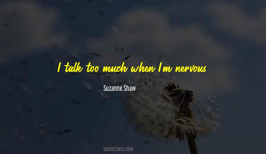 I Talk Too Much Quotes #1035795