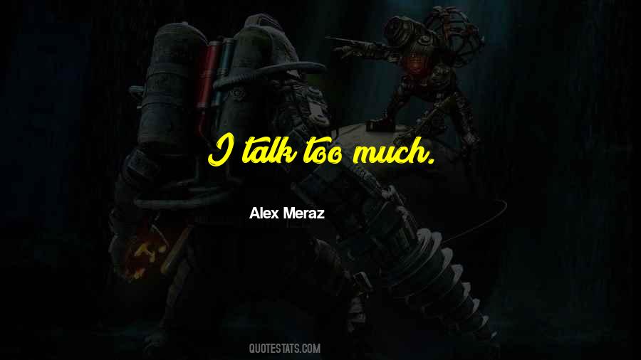I Talk Too Much Quotes #1148661