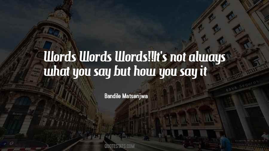 Quotes About Not What You Say But How You Say It #1507461