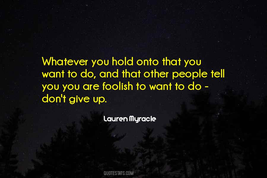 You Want To Give Up Quotes #591197